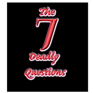 Meet The 7 Deadly Questions