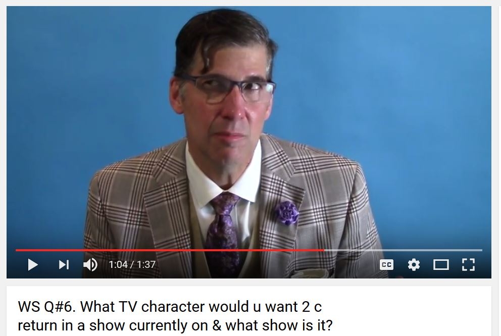 WS Q#6. What TV character would u want 2 c return in a show currently on & what show is it?