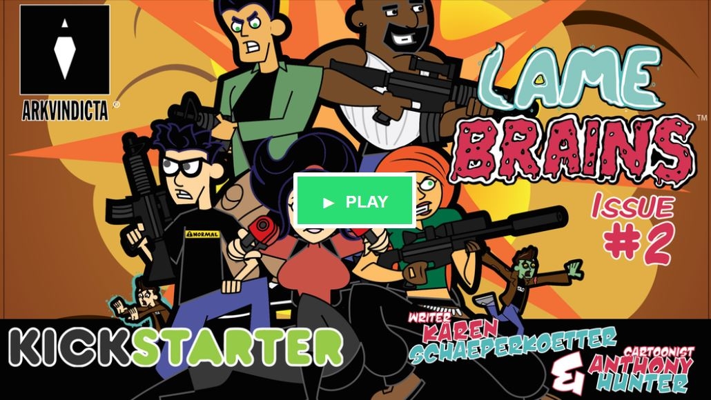 Don’t be a Lame Brain be a backer of this Kickstarter!!!!!