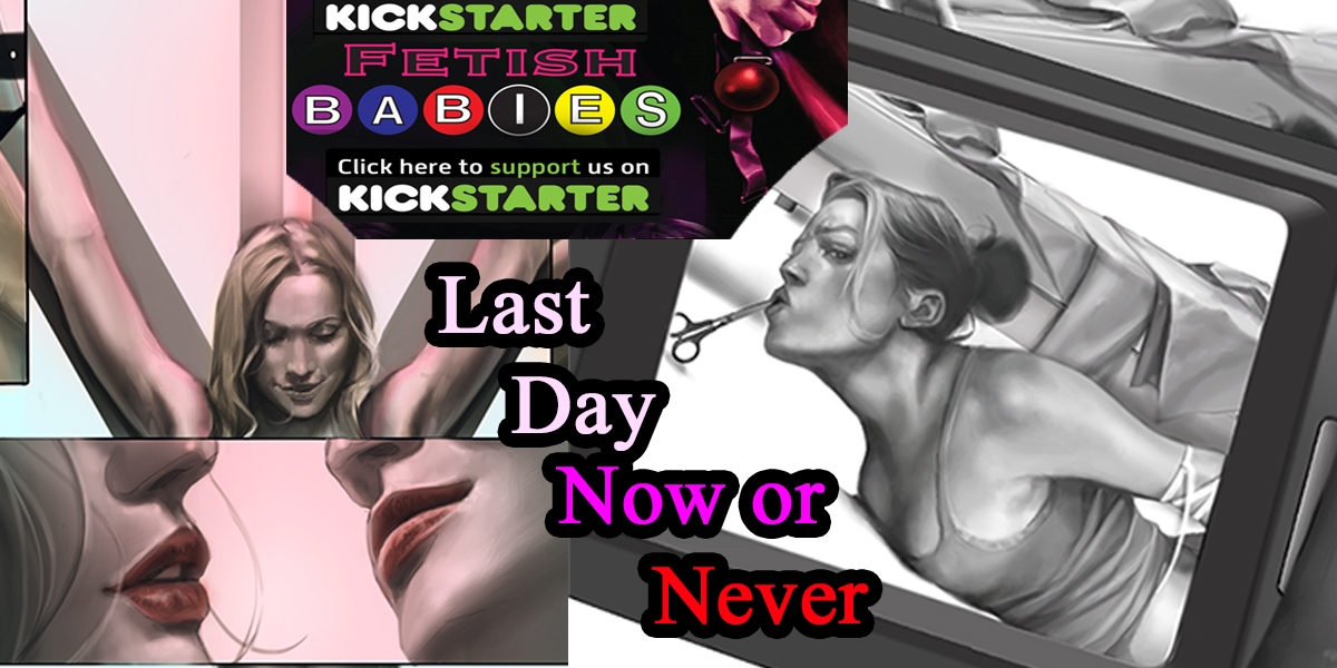 Last Day NOW OR NEVER time to Back Fetish Babies!