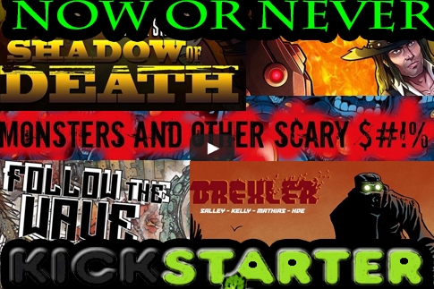 The TIME IS NOW OR NEVER for your Opportunity to be Part of these Comic Book KICKSTARTERS