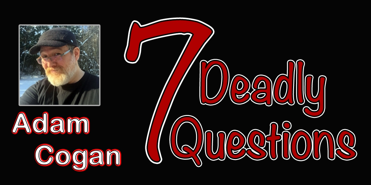 Adam Cogan answers his 7 Deadly Questions