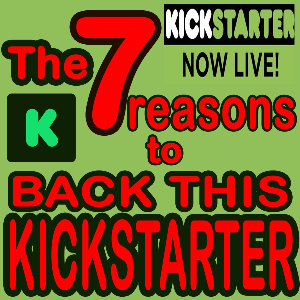 The 7 REASONS to BACK THIS KICKSTARTER  .  .  .  .