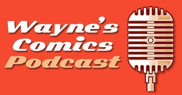 WAYNE’S COMICS PODCAST #326: STEPHANIE PHILLIPS, RAFER ROBERTS