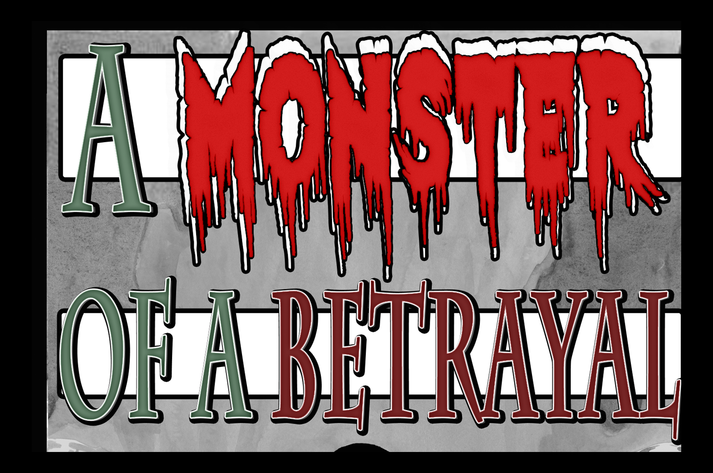 THEY’RE ALIVE… THEY’RE ALIVE…The “MONSTERS” are back in “A MONSTER OF A BETRAYAL”