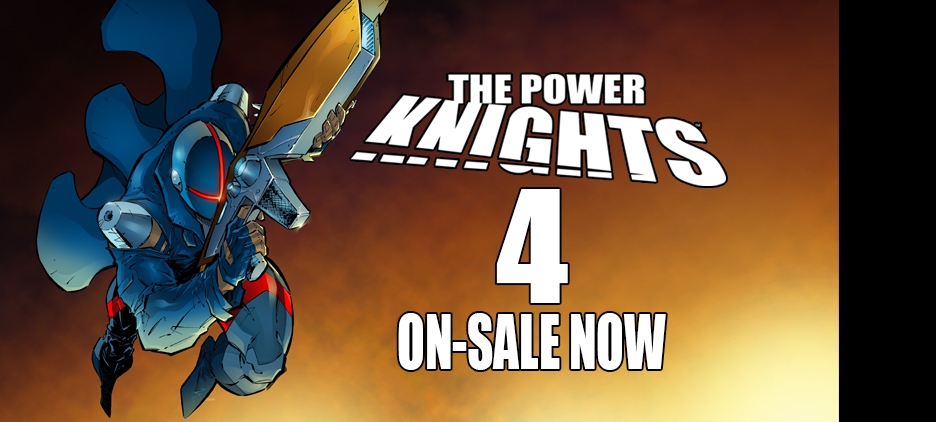 ALL NEW ISSUE 4 of The Power Knights Saga ON-SALE NOW.