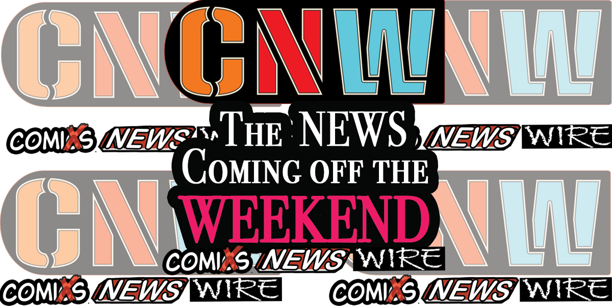 The WEEKEND’s COMiX NEWS WIRE  (12.-12-13 .20 )