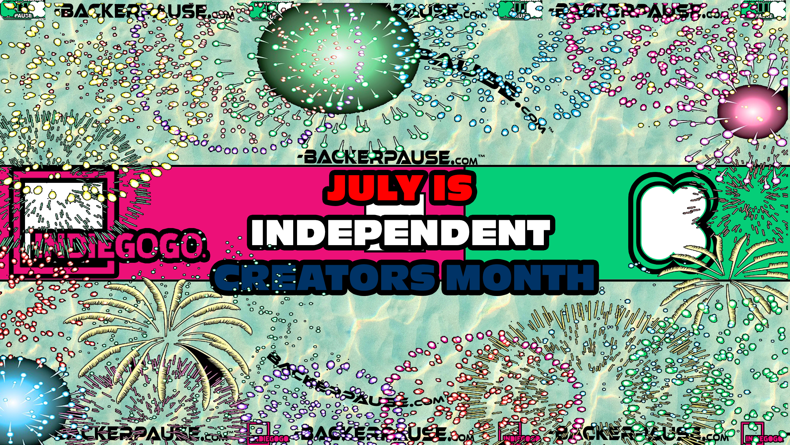BACKER PAUSE: JULY is INDEPENDENT CREATORS MONTH so CELEBRATE  it by BACKING THEIR PROJECTS!!!