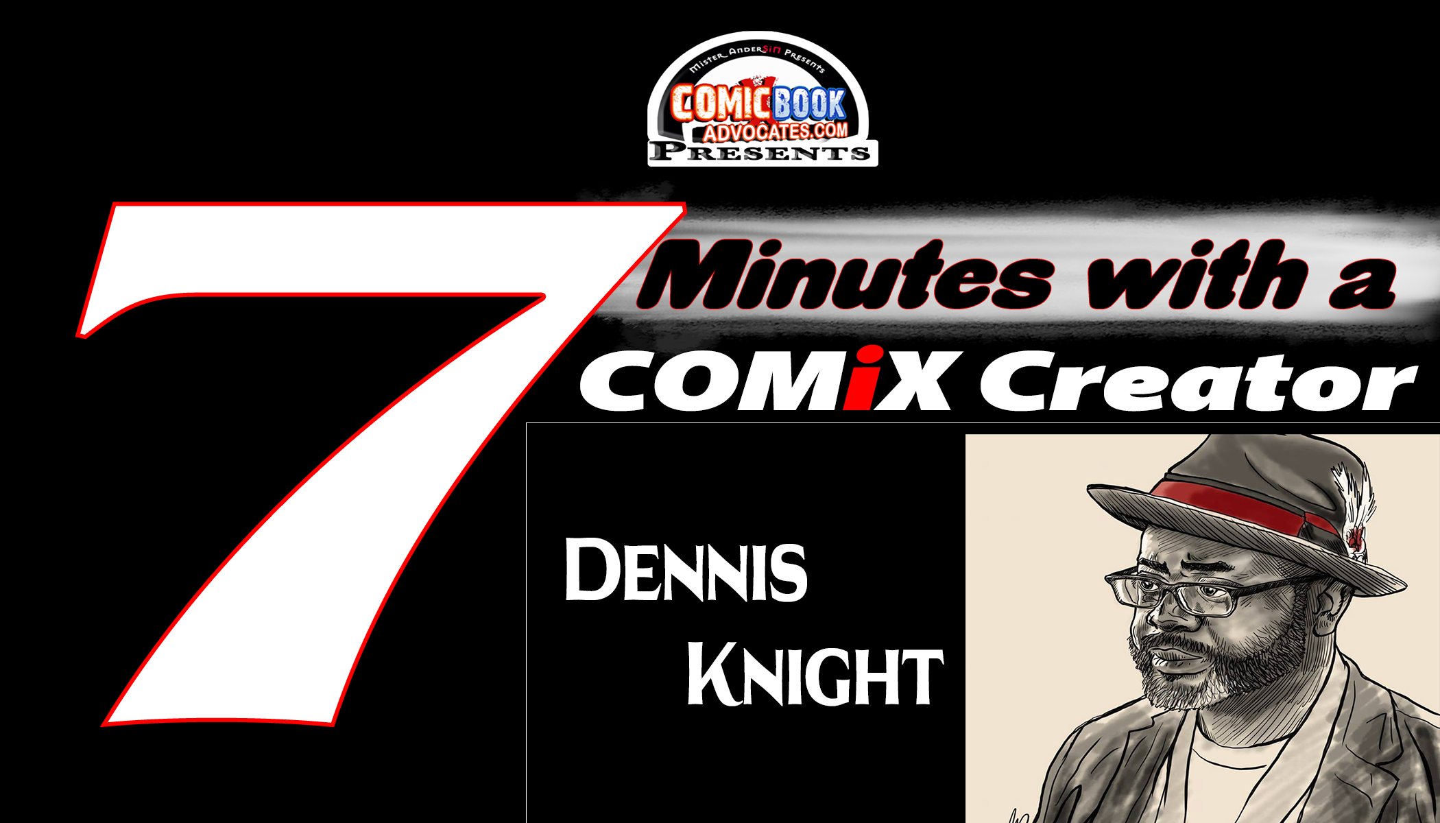 ComicBookADVOCATE.com Presents 7 mins with COMiX Creator: Dennis Knight